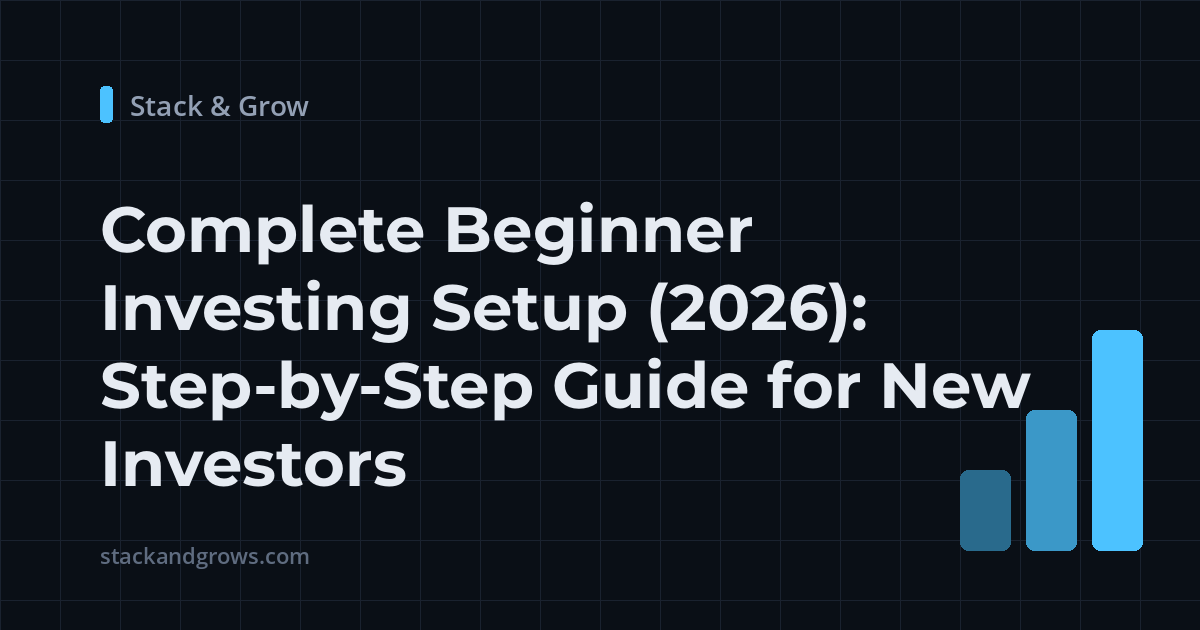 Complete Beginner Investing Setup (2026): Step‑by‑Step Guide for New Investors | Stack & Grow